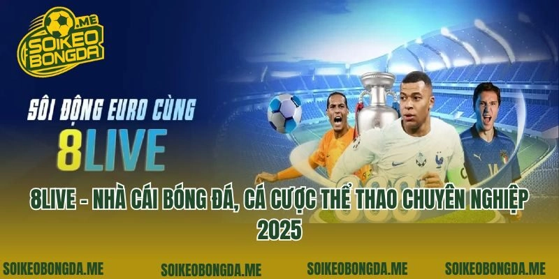 8Live – Nhà Cái Bóng Đá, Cá Cược Thể Thao Chuyên Nghiệp 2025