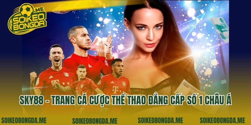 Sky88 – Trang Cá Cược Thể Thao Đẳng Cấp Số 1 Châu Á