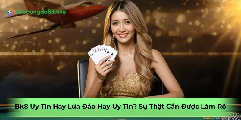 bk8-uy-tin-hay-lua-dao