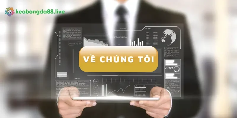 Về chúng tôi là nơi giới thiệu rõ nét về Kèo nhà cái